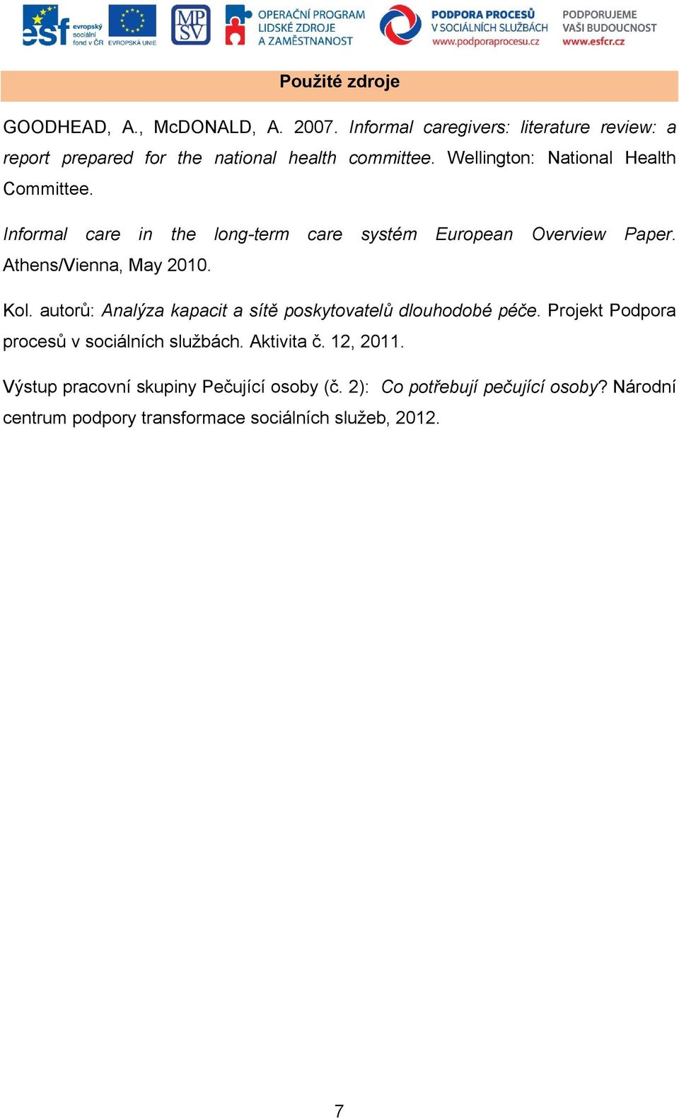 Informal care in the long-term care systém European Overview Paper. Athens/Vienna, May 2010. Kol.