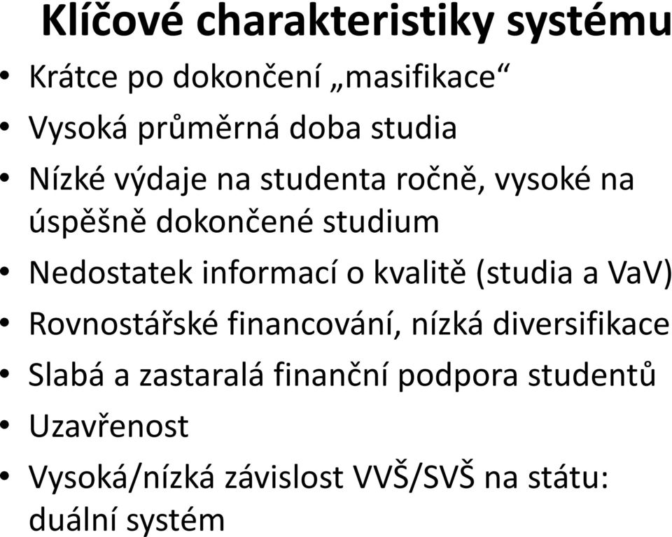 informací o kvalitě (studia a VaV) Rovnostářské financování, nízká diversifikace Slabá a