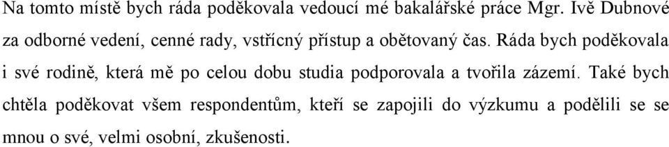 Ráda bych poděkovala i své rodině, která mě po celou dobu studia podporovala a tvořila