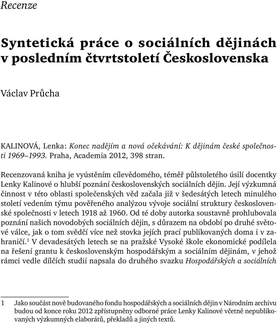 Její výzkumná činnost v této oblasti společenských věd začala již v šedesátých letech minulého století vedením týmu pověřeného analýzou vývoje sociální struktury československé společnosti v letech