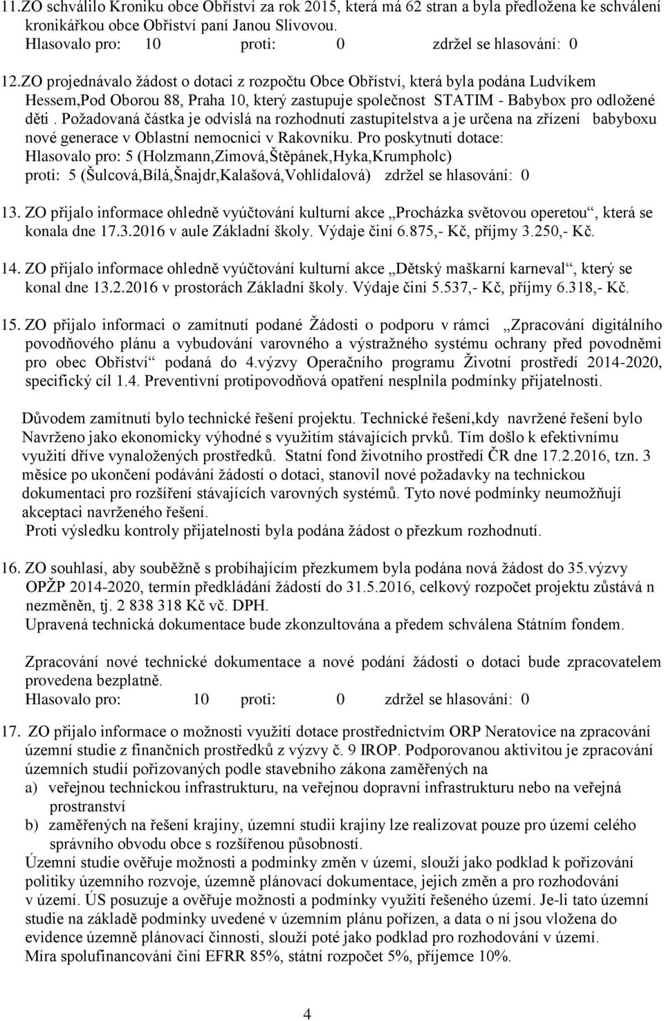 Požadovaná částka je odvislá na rozhodnutí zastupitelstva a je určena na zřízení babyboxu nové generace v Oblastní nemocnici v Rakovníku.