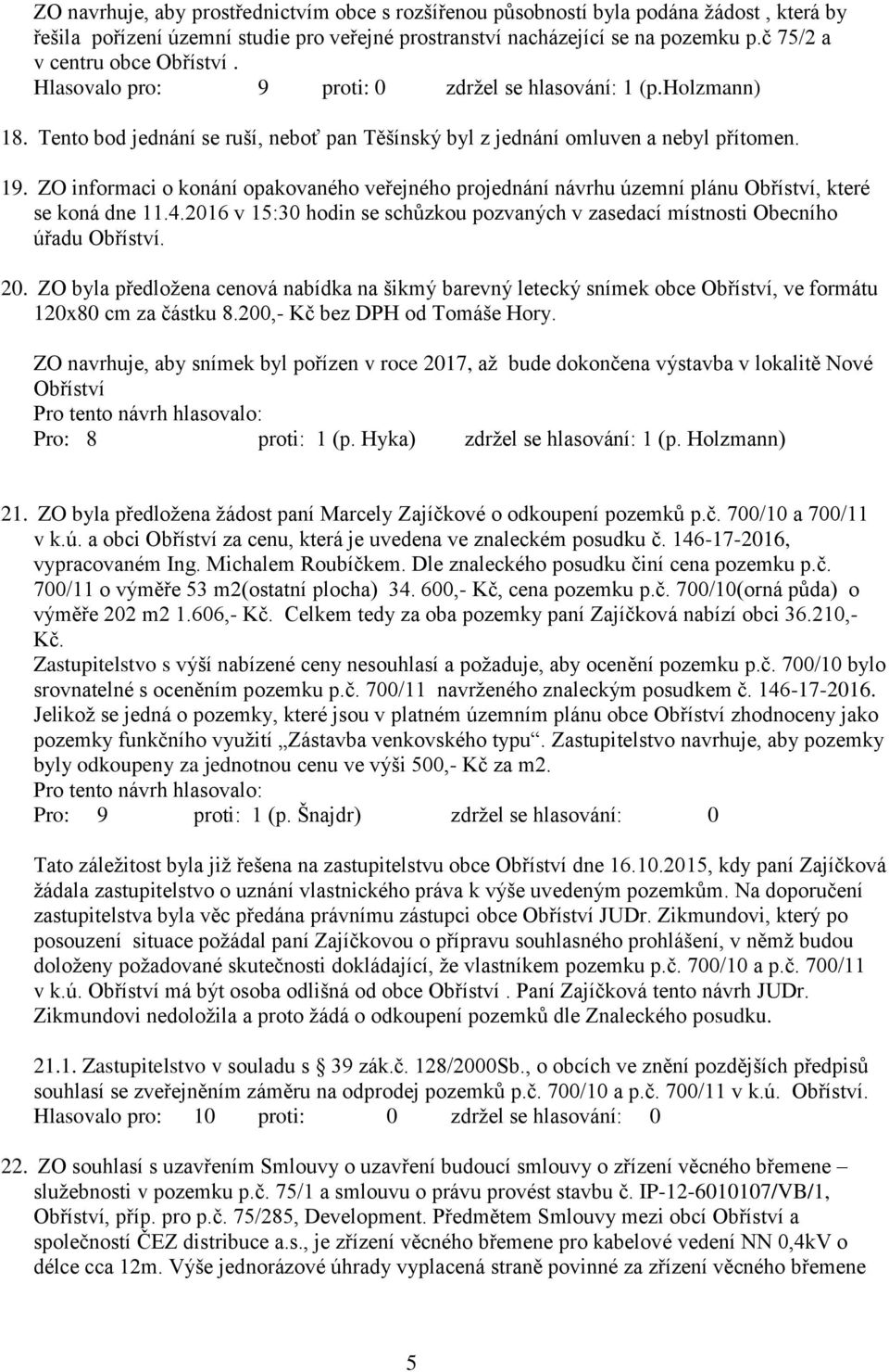 ZO informaci o konání opakovaného veřejného projednání návrhu územní plánu Obříství, které se koná dne 11.4.2016 v 15:30 hodin se schůzkou pozvaných v zasedací místnosti Obecního úřadu Obříství. 20.