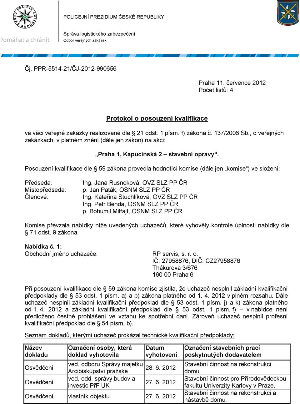 , o veřejných zakázkách, v platném znění (dále jen zákon) na akci: Praha 1, Kapucínská 2 stavební opravy.