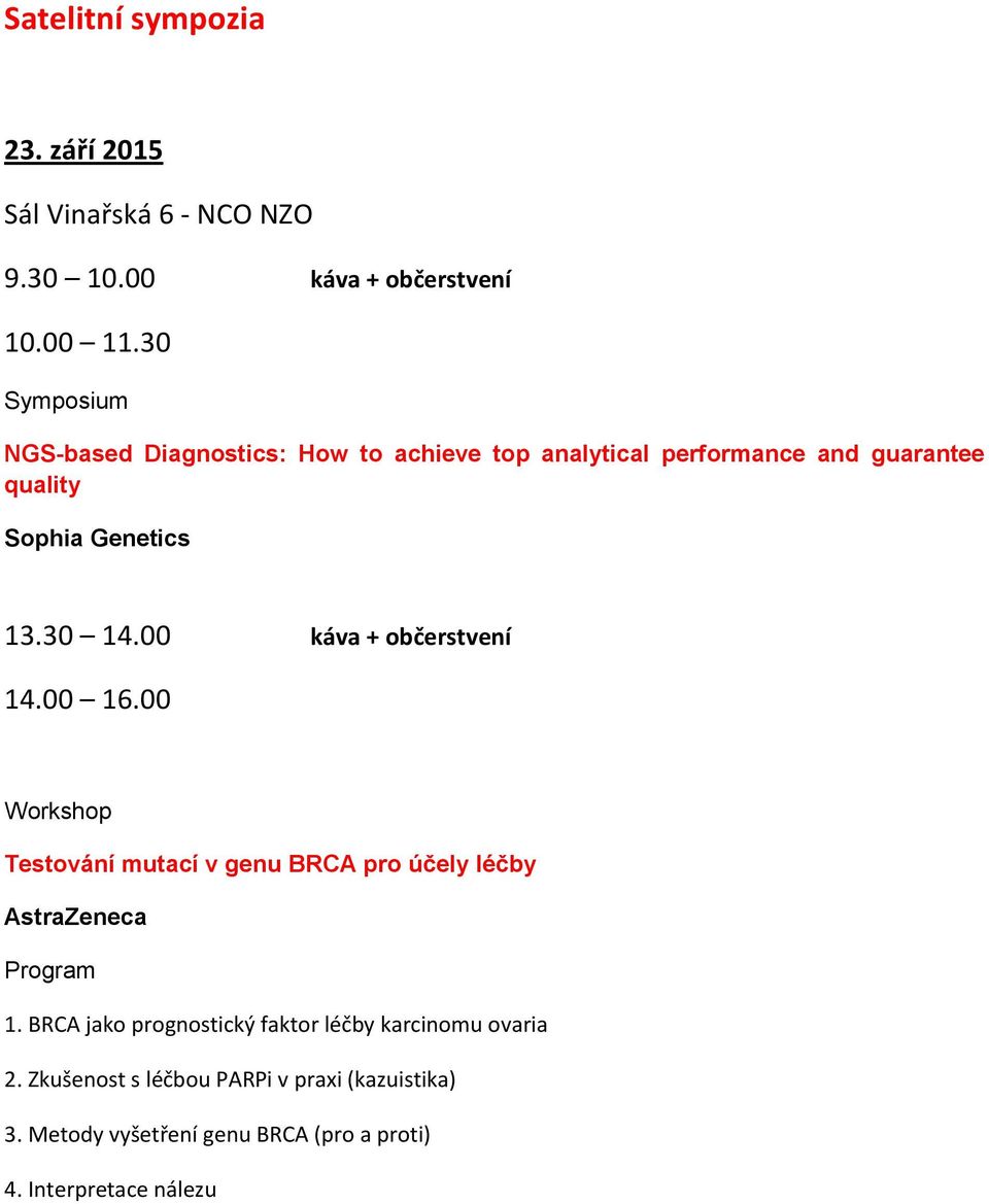 00 káva + občerstvení 14.00 16.00 Workshop Testování mutací v genu BRCA pro účely léčby AstraZeneca Program 1.