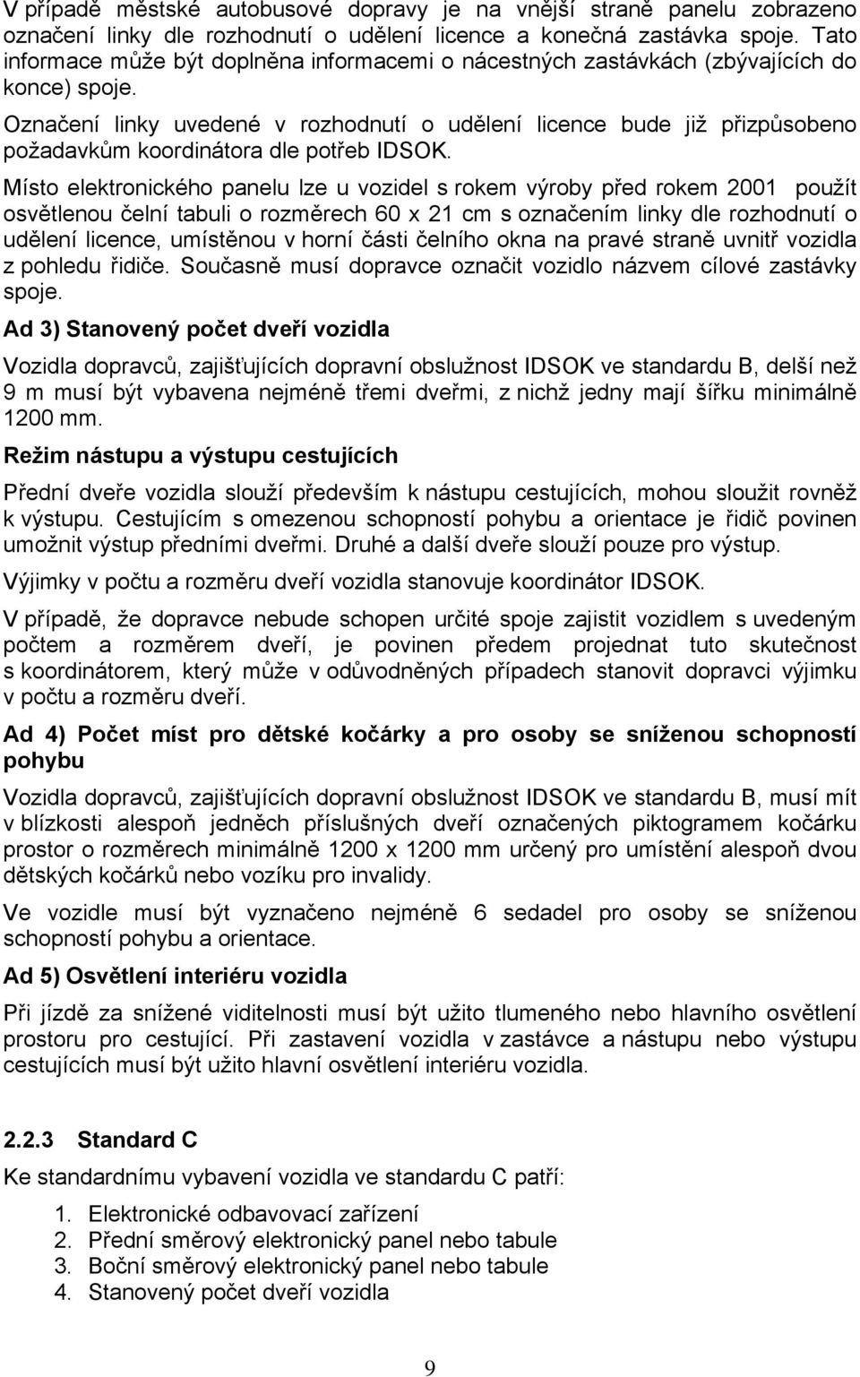 Označení linky uvedené v rozhodnutí o udělení licence bude již přizpůsobeno požadavkům koordinátora dle potřeb IDSOK.