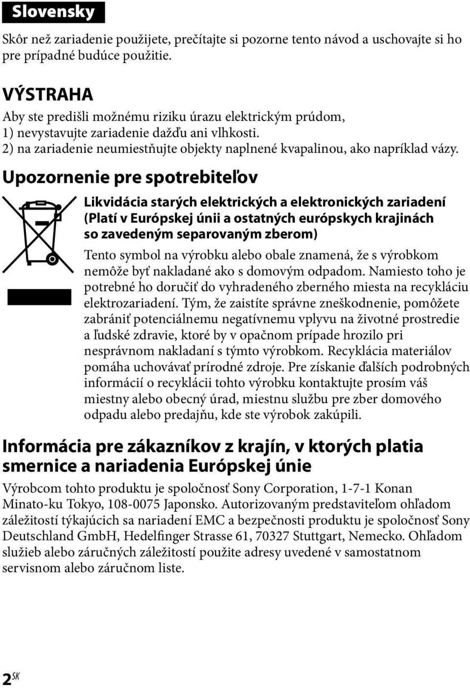 Upozornenie pre spotrebiteľov Likvidácia starých elektrických a elektronických zariadení (Platí v Európskej únii a ostatných európskych krajinách so zavedeným separovaným zberom) Tento symbol na