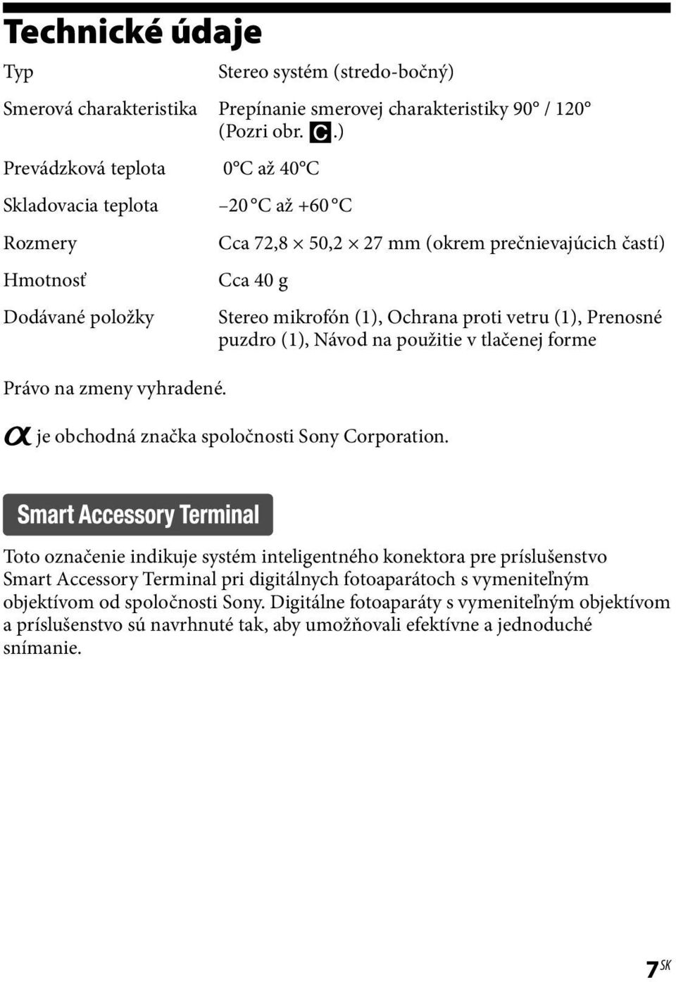 proti vetru (1), Prenosné puzdro (1), Návod na použitie v tlačenej forme Právo na zmeny vyhradené. je obchodná značka spoločnosti Sony Corporation.