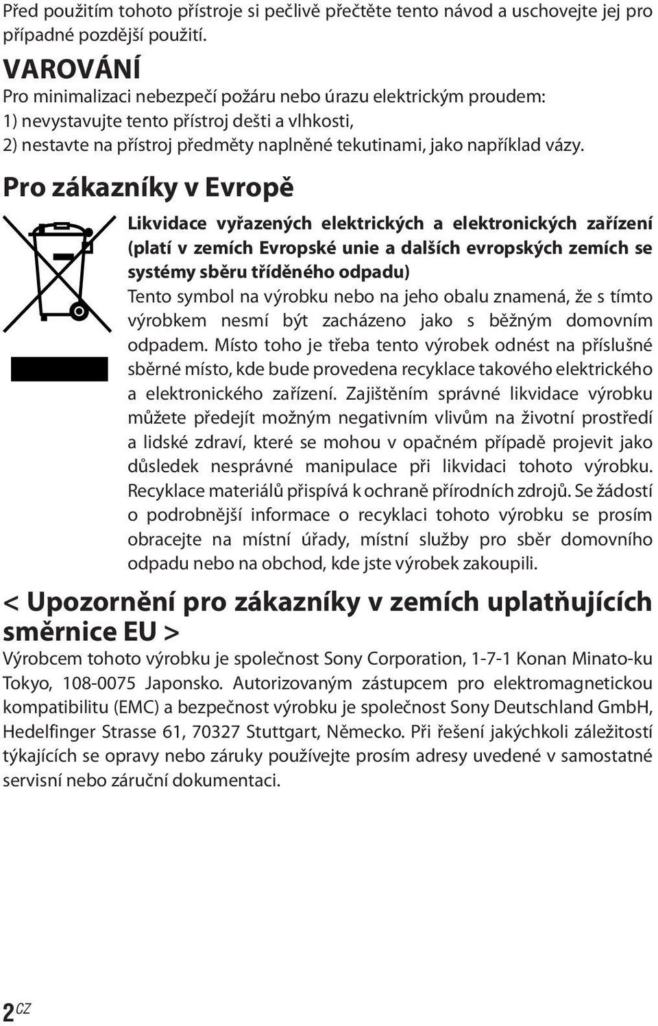 Pro zákazníky v Evropě Likvidace vyřazených elektrických a elektronických zařízení (platí v zemích Evropské unie a dalších evropských zemích se systémy sběru tříděného odpadu) Tento symbol na výrobku