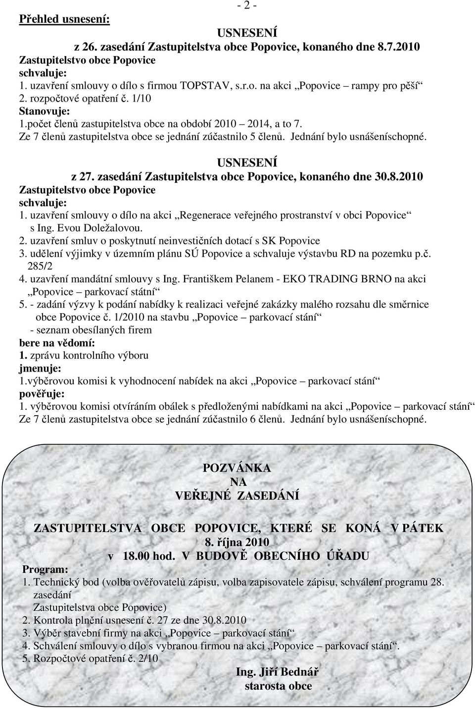 USNESENÍ z 27. zasedání Zastupitelstva obce Popovice, konaného dne 30.8.2010 Zastupitelstvo obce Popovice schvaluje: 1.