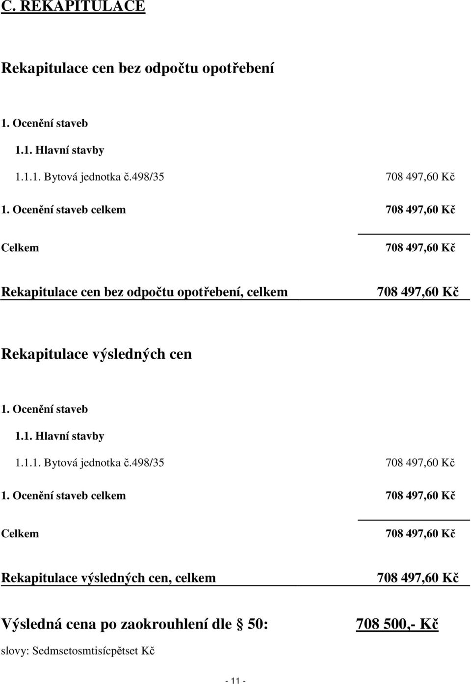 cen 1. Ocenění staveb 1.1. Hlavní stavby 1.1.1. Bytová jednotka č.498/35 708 497,60 Kč 1.