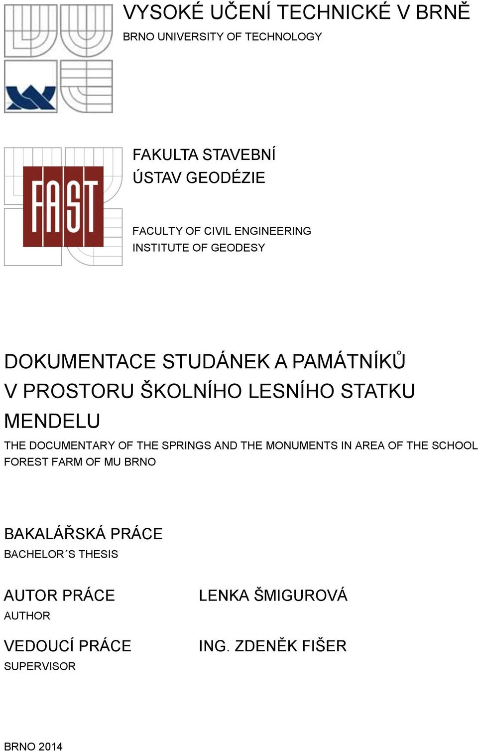 THE DOCUMENTARY OF THE SPRINGS AND THE MONUMENTS IN AREA OF THE SCHOOL FOREST FARM OF MU BRNO BAKALÁŘSKÁ