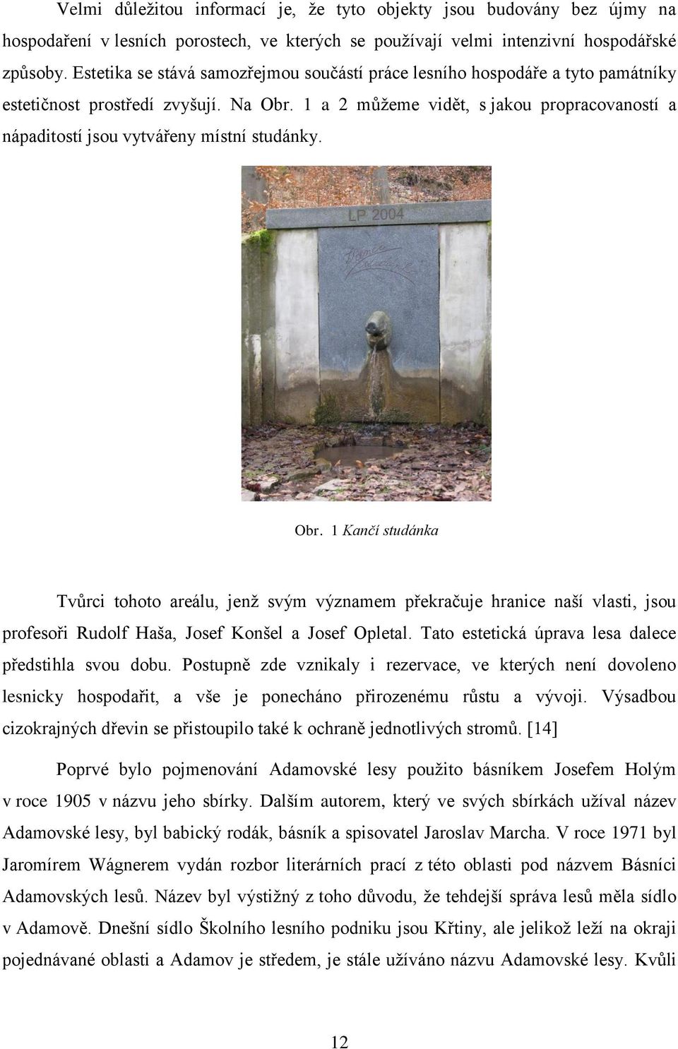 1 a 2 můžeme vidět, s jakou propracovaností a nápaditostí jsou vytvářeny místní studánky. Obr.