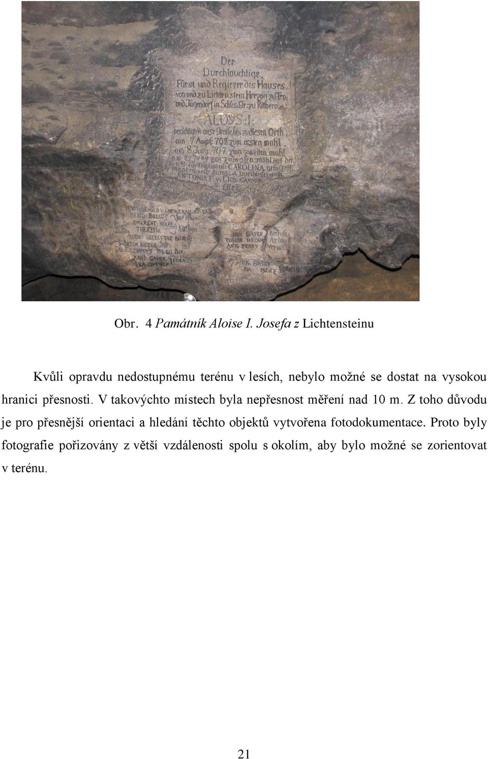 hranici přesnosti. V takovýchto místech byla nepřesnost měření nad 10 m.