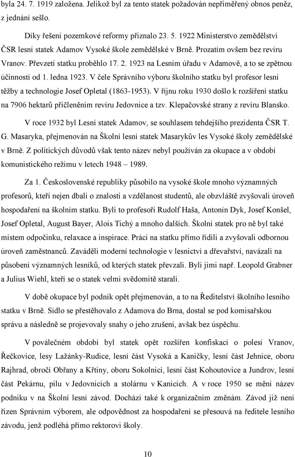 1923 na Lesním úřadu v Adamově, a to se zpětnou účinností od 1. ledna 1923. V čele Správního výboru školního statku byl profesor lesní těžby a technologie Josef Opletal (1863-1953).