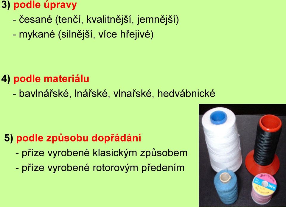 lnářské, vlnařské, hedvábnické 5) podle způsobu dopřádání - příze