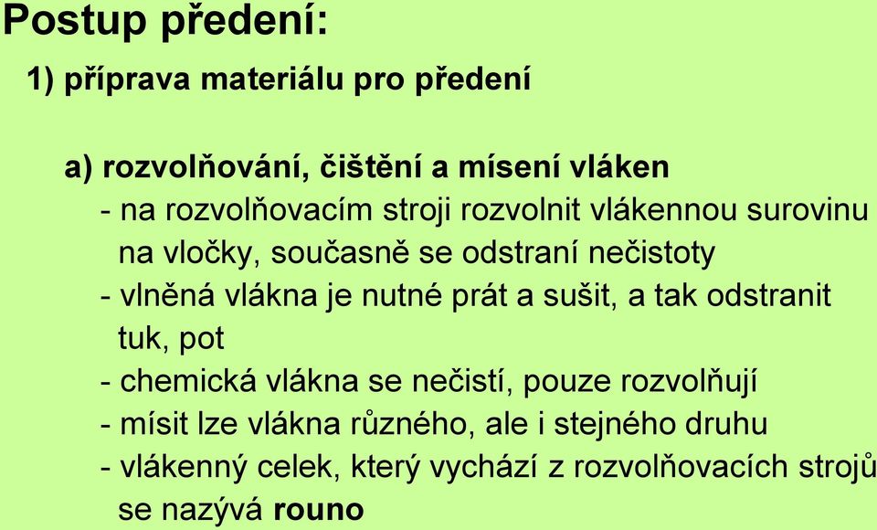 vlákna je nutné prát a sušit, a tak odstranit tuk, pot - chemická vlákna se nečistí, pouze rozvolňují -