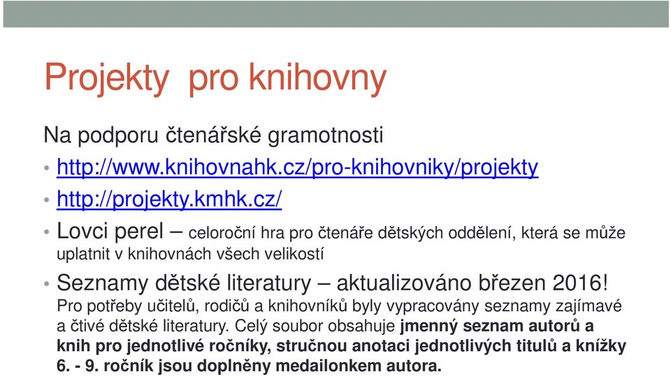 aktualizováno březen 2016! Pro potřeby učitelů, rodičů a knihovníků byly vypracovány seznamy zajímavé a čtivé dětské literatury.