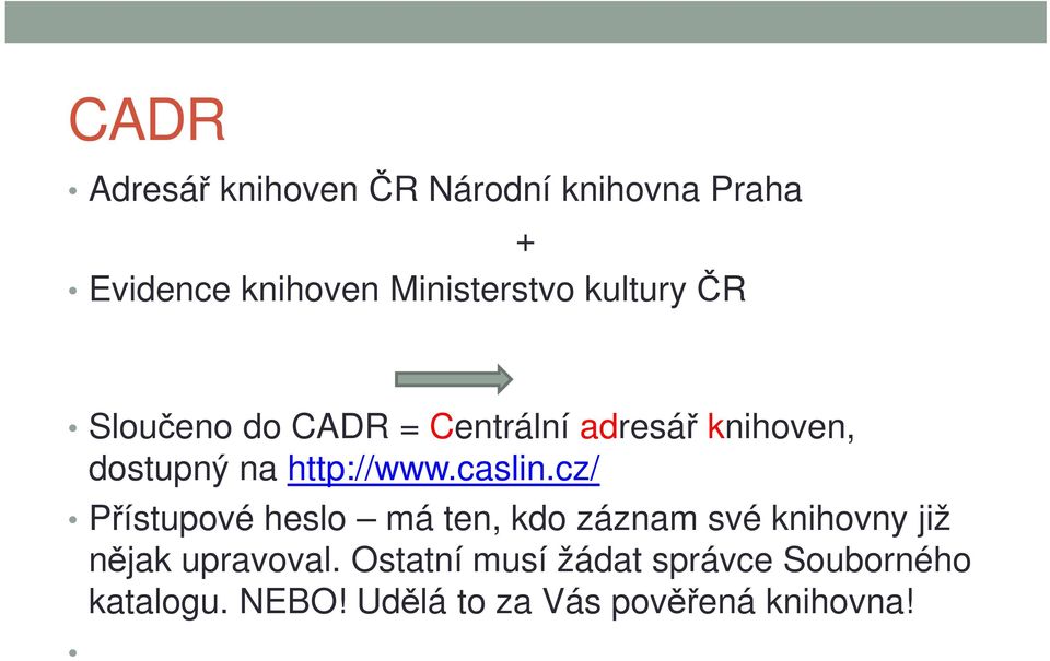 caslin.cz/ Přístupové heslo má ten, kdo záznam své knihovny již nějak upravoval.