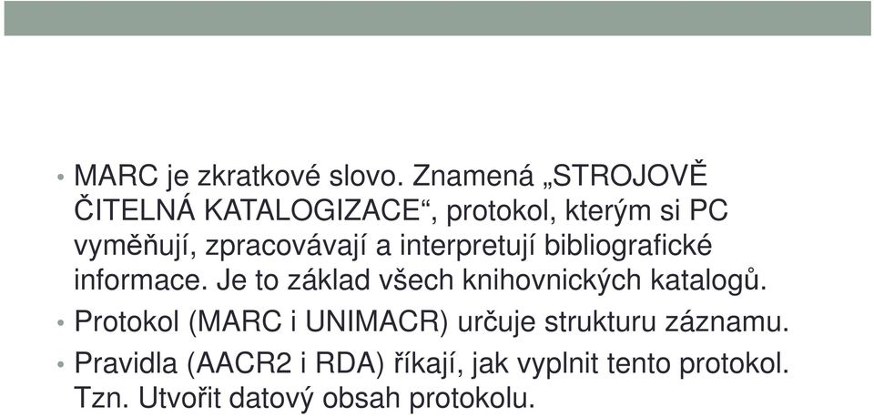 a interpretují bibliografické informace. Je to základ všech knihovnických katalogů.