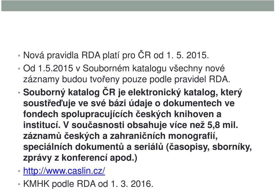 českých knihoven a institucí. V současnosti obsahuje více než 5,8 mil.