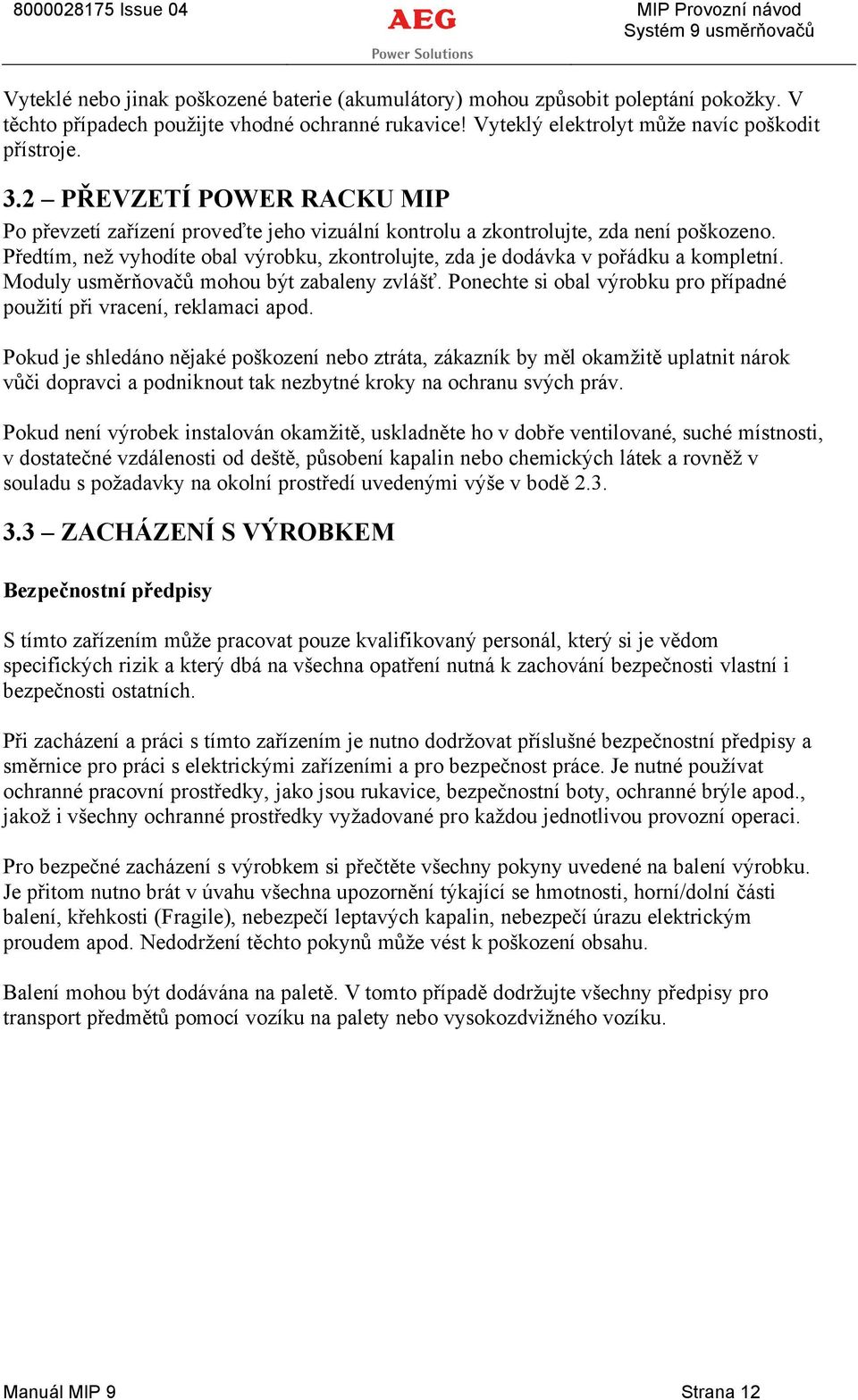 PředtÅm, než vyhodåte obal vérobku, zkontrolujte, zda je dodävka v pořädku a kompletnå. Moduly usměrňovačů mohou bét zabaleny zvläšť.