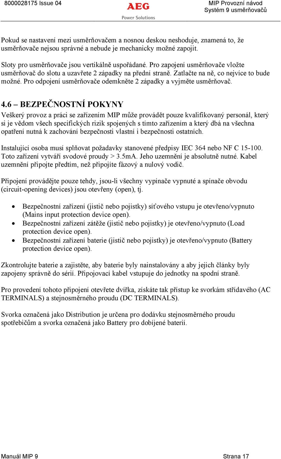4.6 BEZPEČNOSTNã POKYNY VeškerÉ provoz a präci se zařåzenåm MIP může provädět pouze kvalifikované personäl, které si je vědom všech specifickéch rizik spojenéch s tåmto zařåzenåm a které dbä na