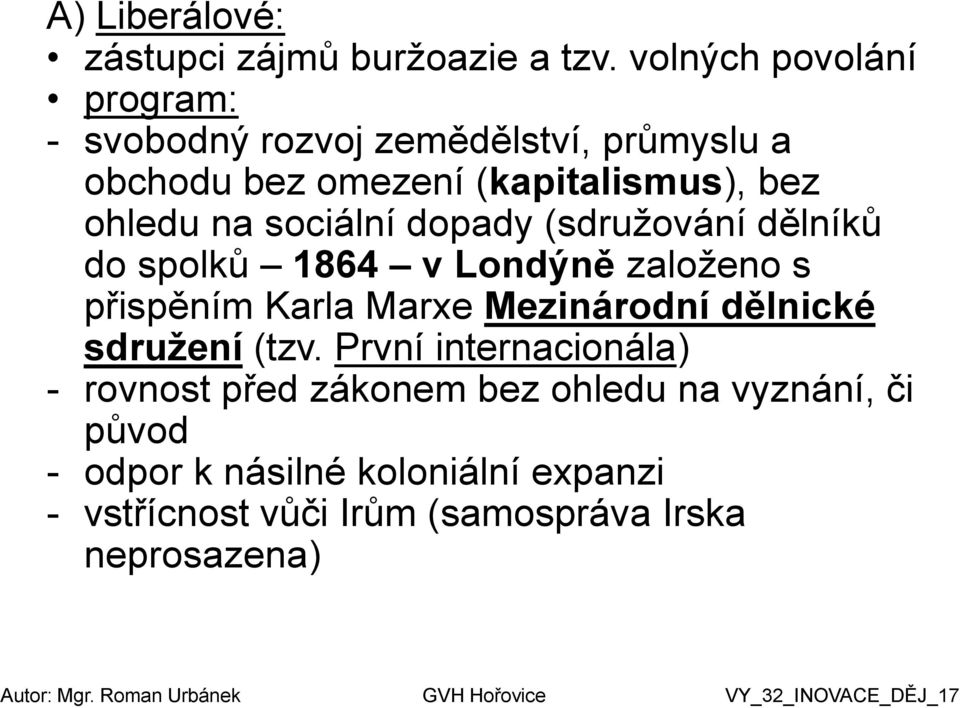 na sociální dopady (sdružování dělníků do spolků 1864 v Londýně založeno s přispěním Karla Marxe Mezinárodní