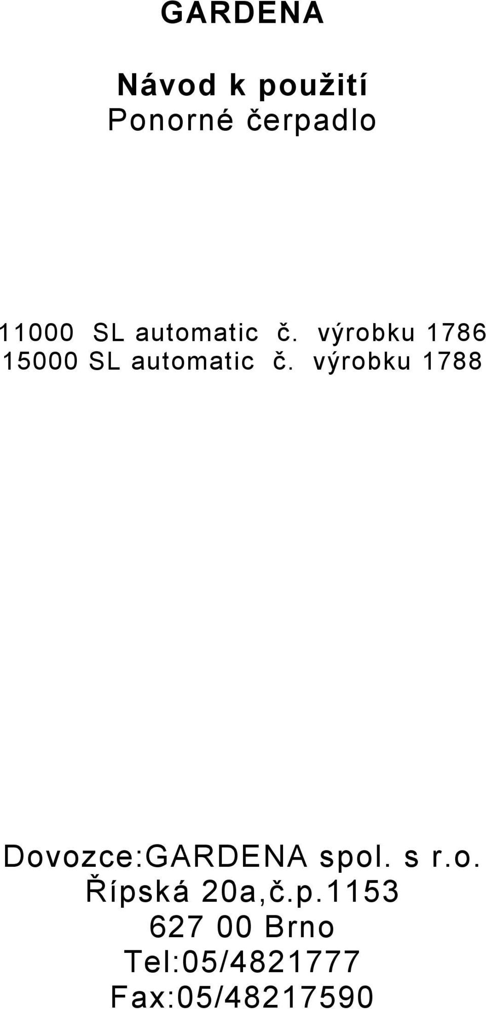 výrobku 1788 Dovozce:GARDENA spol. s r.o. Řípská 20a,č.