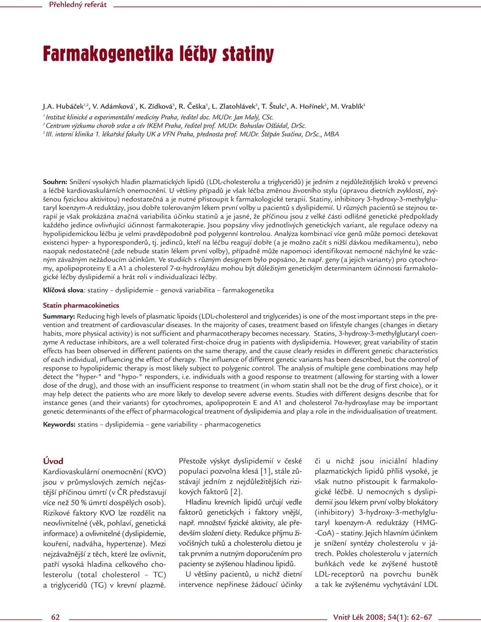 interní klinika 1. lékařské fakulty UK a VFN Praha, přednosta prof. MUDr. Štěpán Svačina, DrSc.