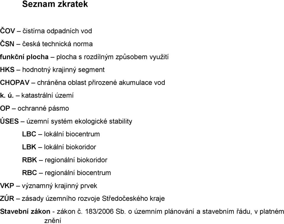 katastrální území OP ochranné pásmo ÚSES územní systém ekologické stability LBC lokální biocentrum LBK lokální biokoridor RBK