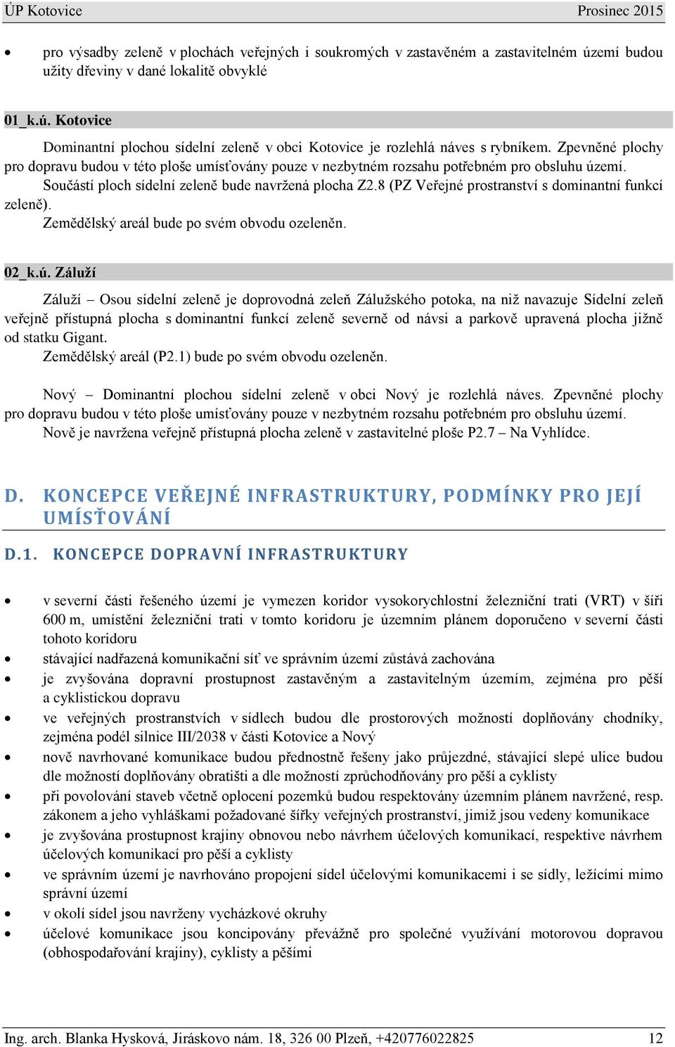 8 (PZ Veřejné prostranství s dominantní funkcí zeleně). Zemědělský areál bude po svém obvodu ozeleněn. 02_k.ú.