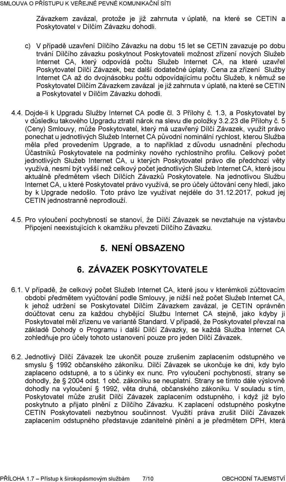 Internet CA, na které uzavřel Poskytovatel Dílčí Závazek, bez další dodatečné úplaty.