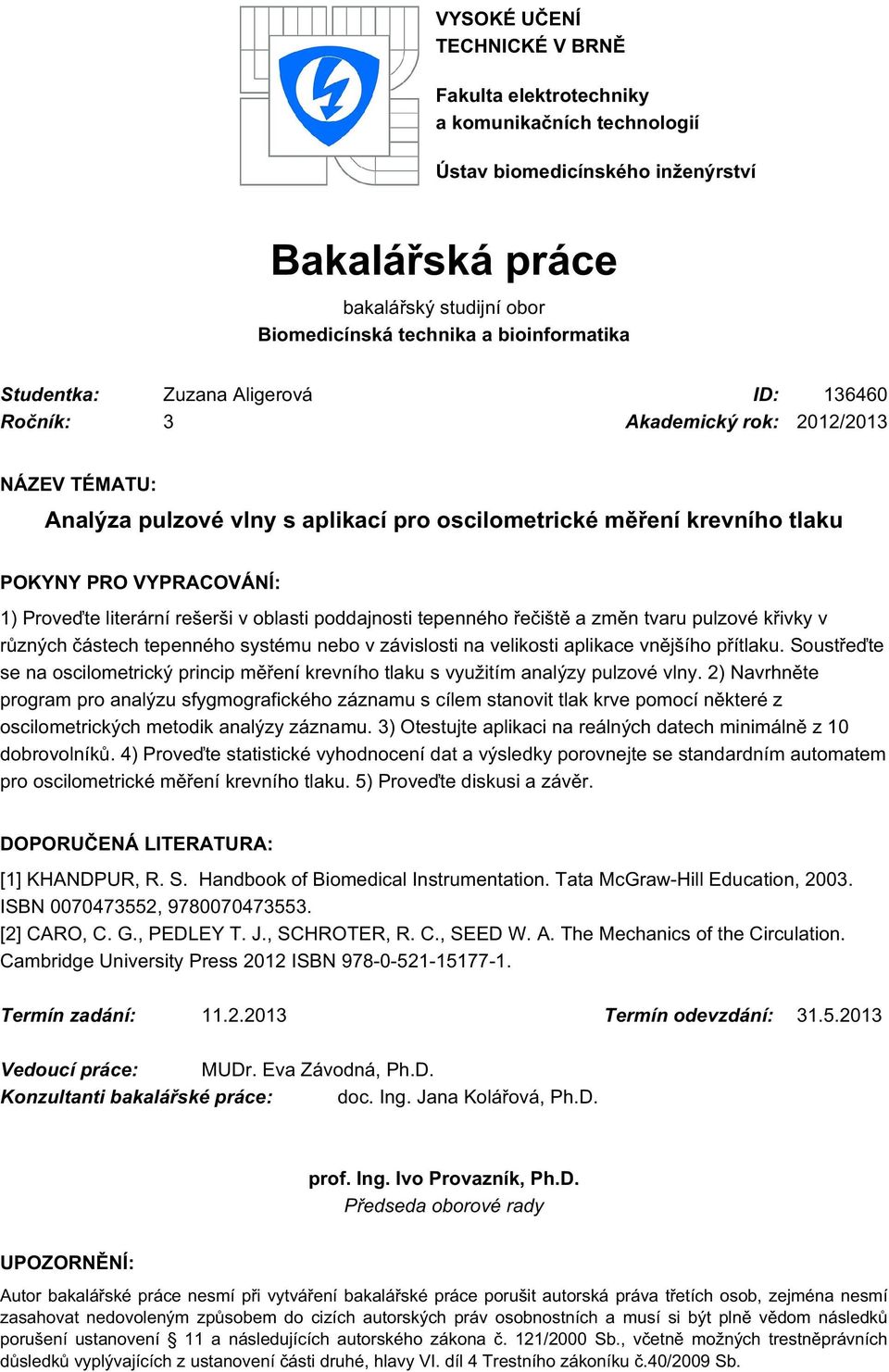 literární rešerši v oblasti poddajnosti tepenného řečiště a změn tvaru pulzové křivky v různých částech tepenného systému nebo v závislosti na velikosti aplikace vnějšího přítlaku.