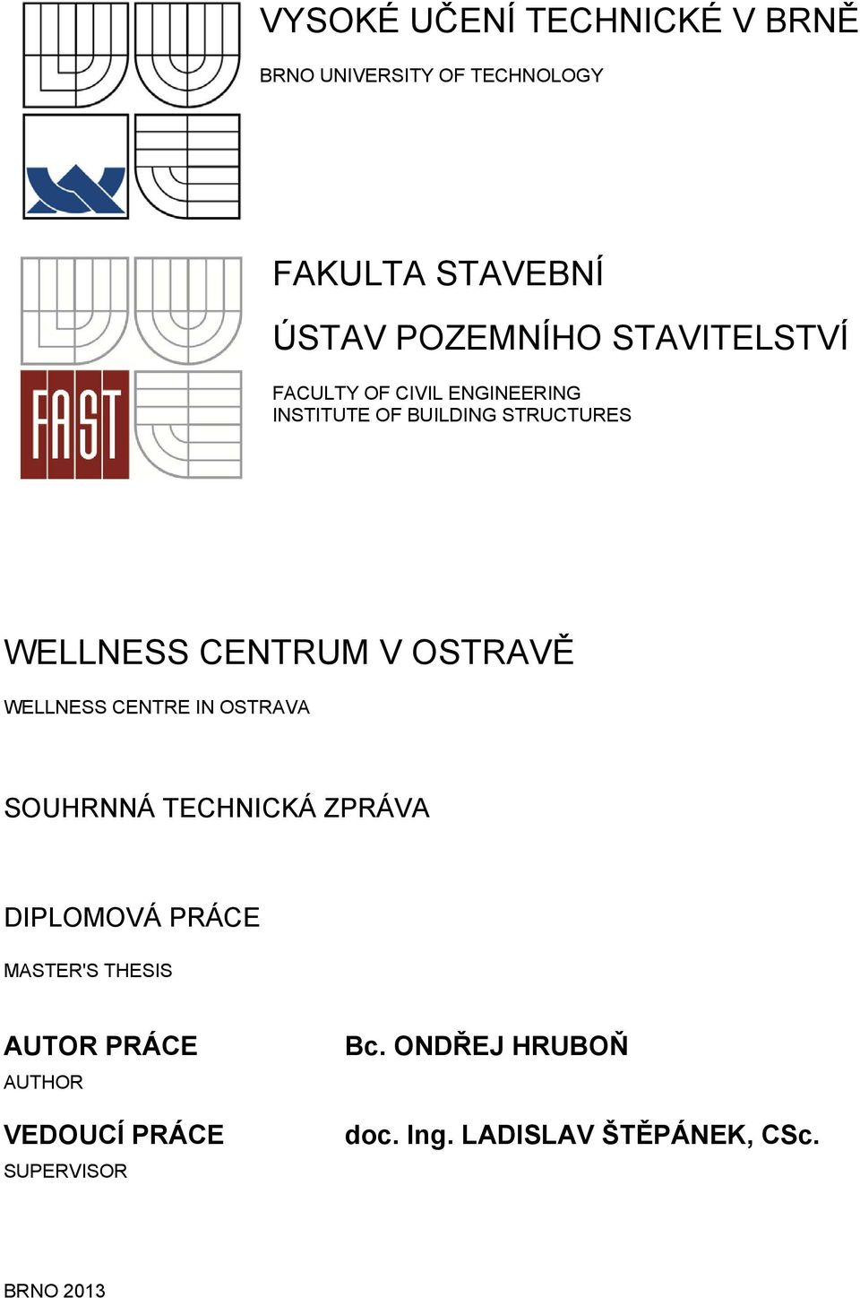 OSTRAVĚ WELLNESS CENTRE IN OSTRAVA SOUHRNNÁ TECHNICKÁ ZPRÁVA DIPLOMOVÁ PRÁCE MASTER'S THESIS