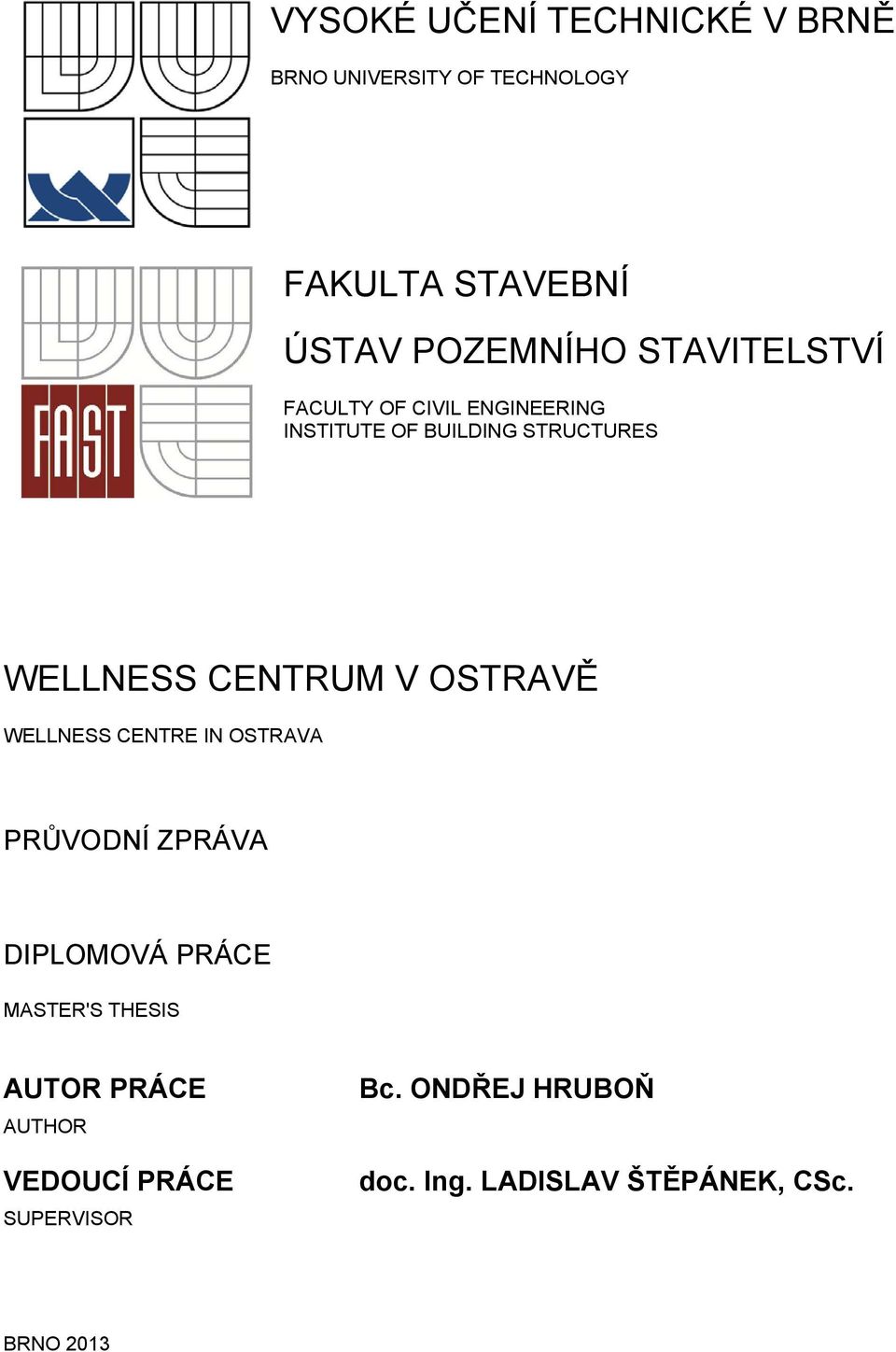 OSTRAVĚ WELLNESS CENTRE IN OSTRAVA PRŮVODNÍ ZPRÁVA DIPLOMOVÁ PRÁCE MASTER'S THESIS AUTOR