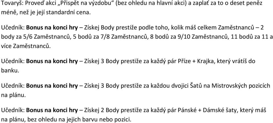 11 bodů za 11 a více Zaměstnanců. Učedník: Bonus na konci hry Získej 3 Body prestiže za každý pár Příze + Krajka, který vrátíš do banku.