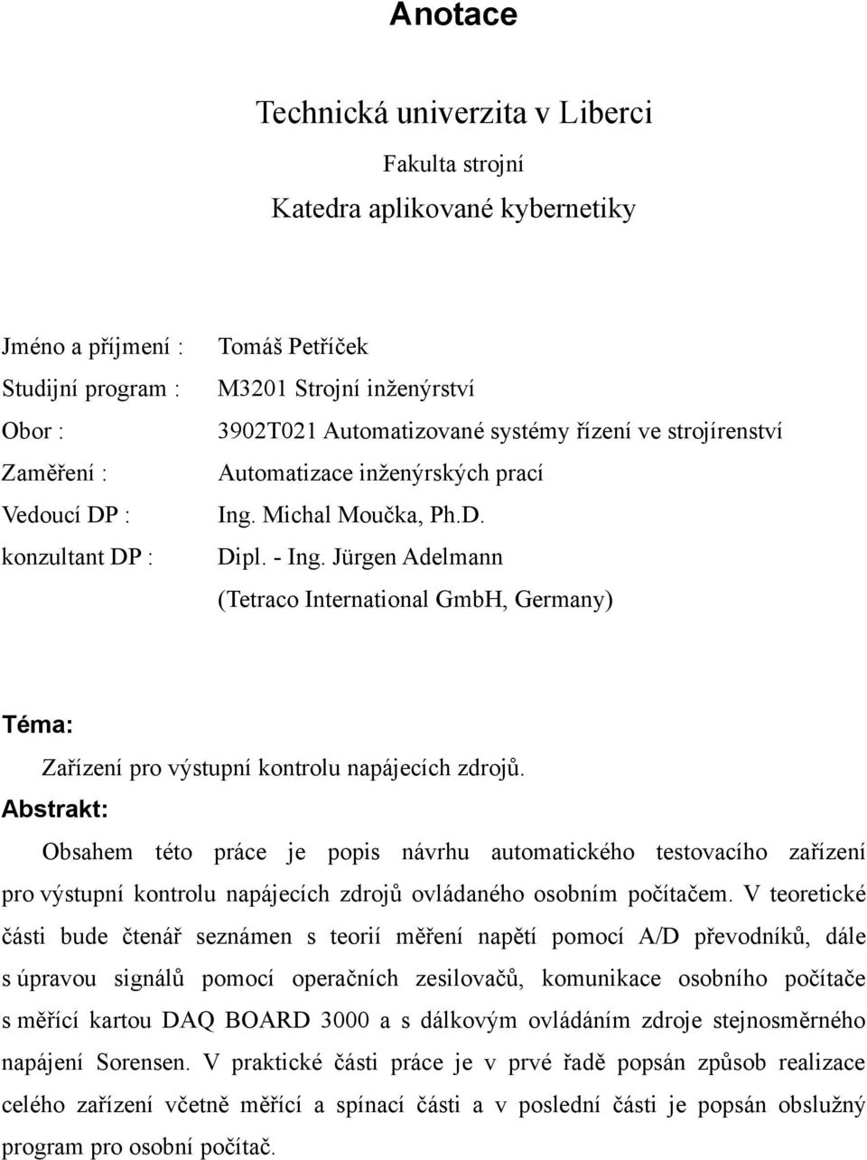 Jürgen Adelmann (Tetraco International GmbH, Germany) Téma: Zařízení pro výstupní kontrolu napájecích zdrojů.