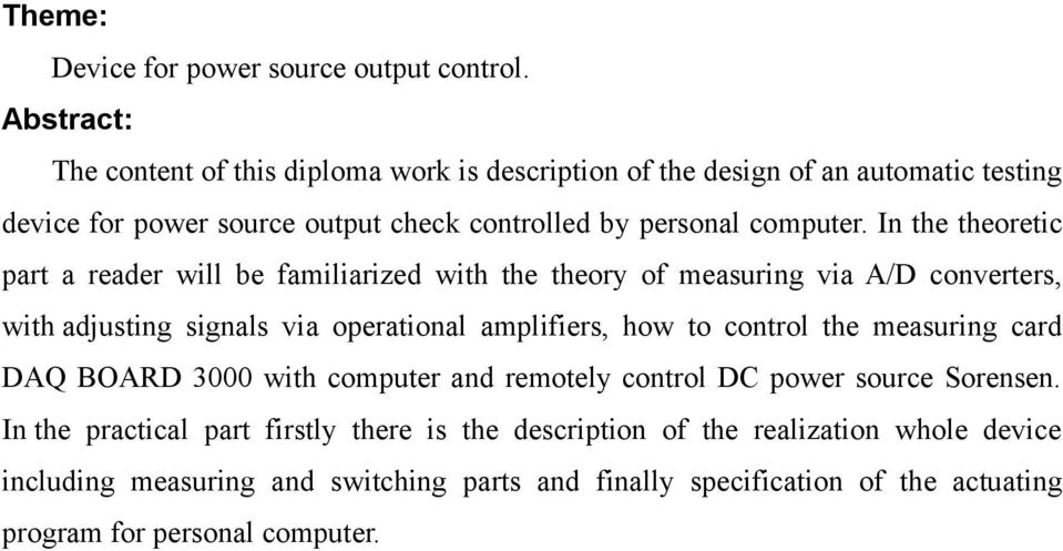In the theoretic part a reader will be familiarized with the theory of measuring via A/D converters, with adjusting signals via operational amplifiers, how to control