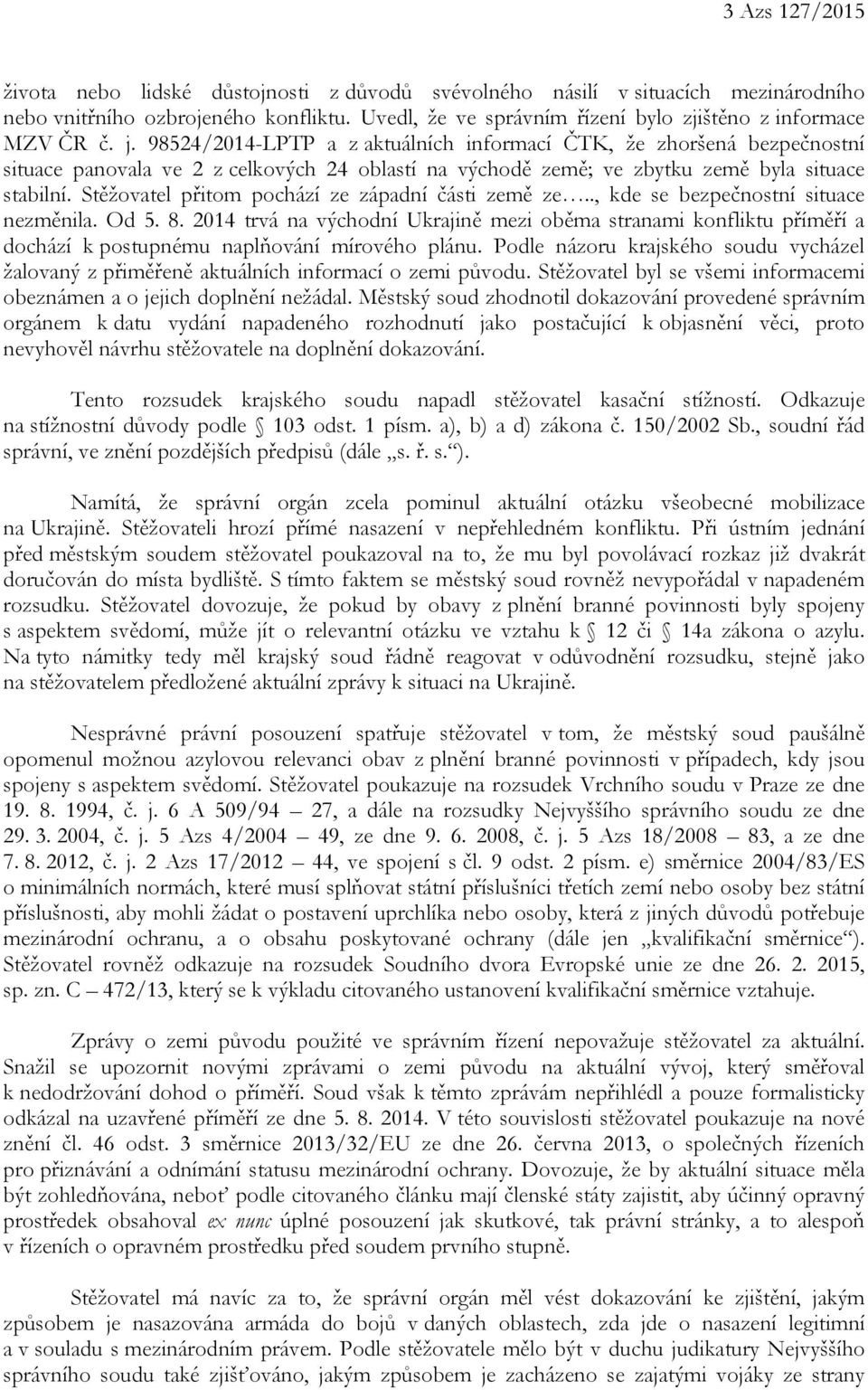 98524/2014-LPTP a z aktuálních informací ČTK, že zhoršená bezpečnostní situace panovala ve 2 z celkových 24 oblastí na východě země; ve zbytku země byla situace stabilní.