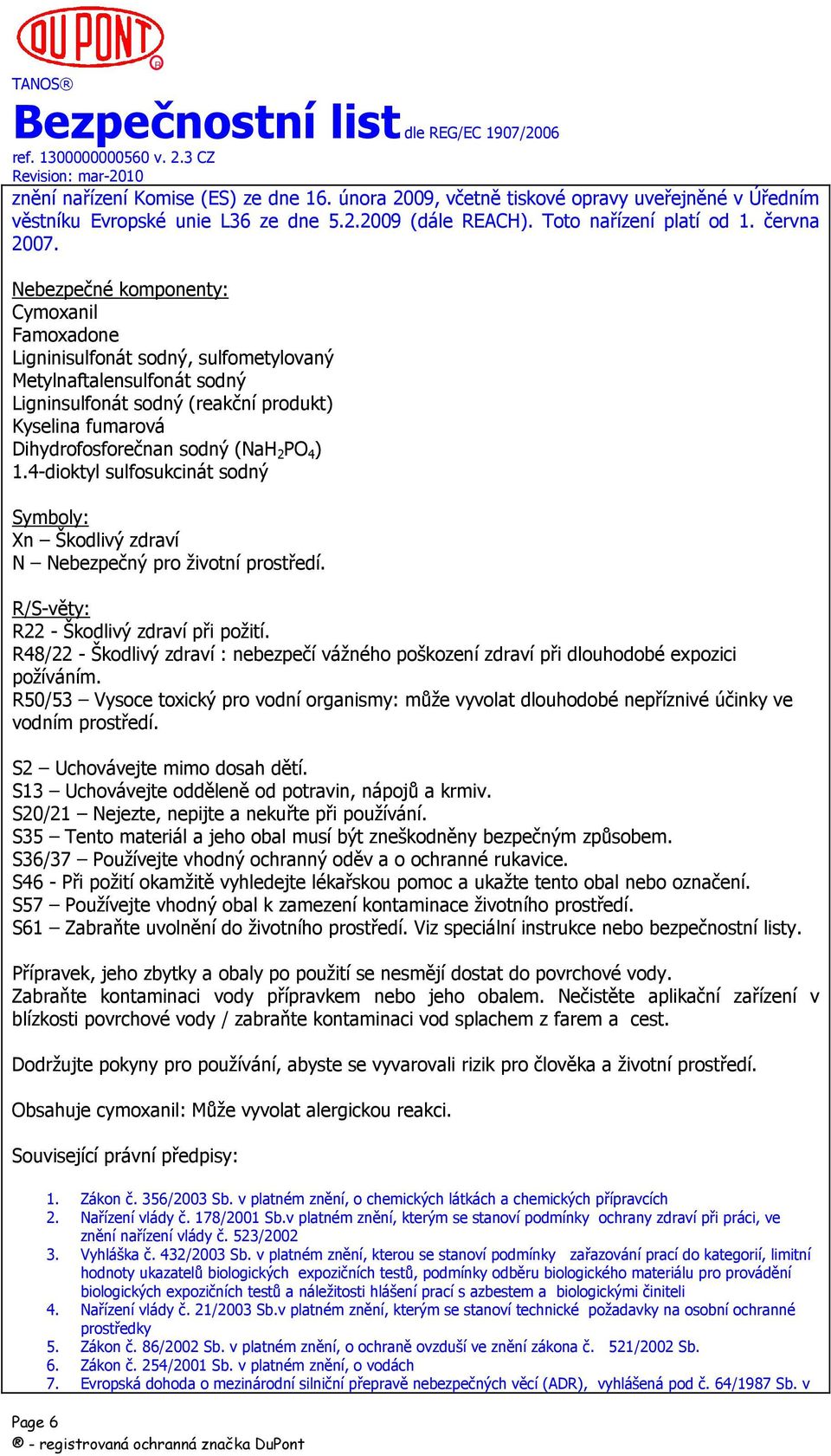 PO 4 ) 1.4-dioktyl sulfosukcinát sodný Symboly: Xn Škodlivý zdraví N Nebezpečný pro životní prostředí. R/S-věty: R22 - Škodlivý zdraví při požití.