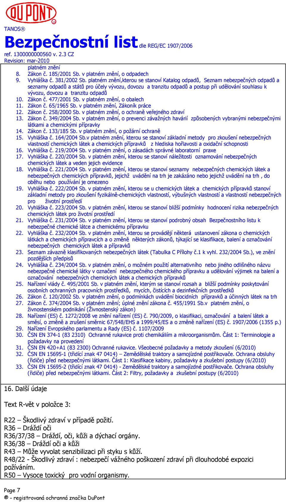 tranzitu odpadů 10. Zákon č. 477/2001 Sb. v platném znění, o obalech 11. Zákon č. 65/1965 Sb. v platném znění, Zákoník práce 12. Zákon č. 258/2000 Sb. v platném znění, o ochraně veřejného zdraví 13.