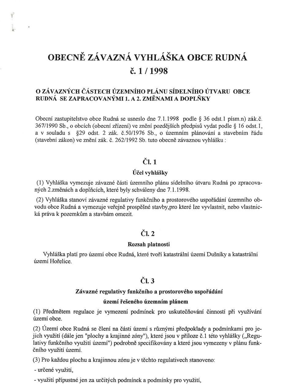 I, a v souladu s 29 odst. 2 zák. č.50/1976 Sb., o územním plánování a stavebním řádu (stavební zákon) ve znění zák. č. 262/1992 Sb. tuto obecně závaznou vyhlášku : Čl.