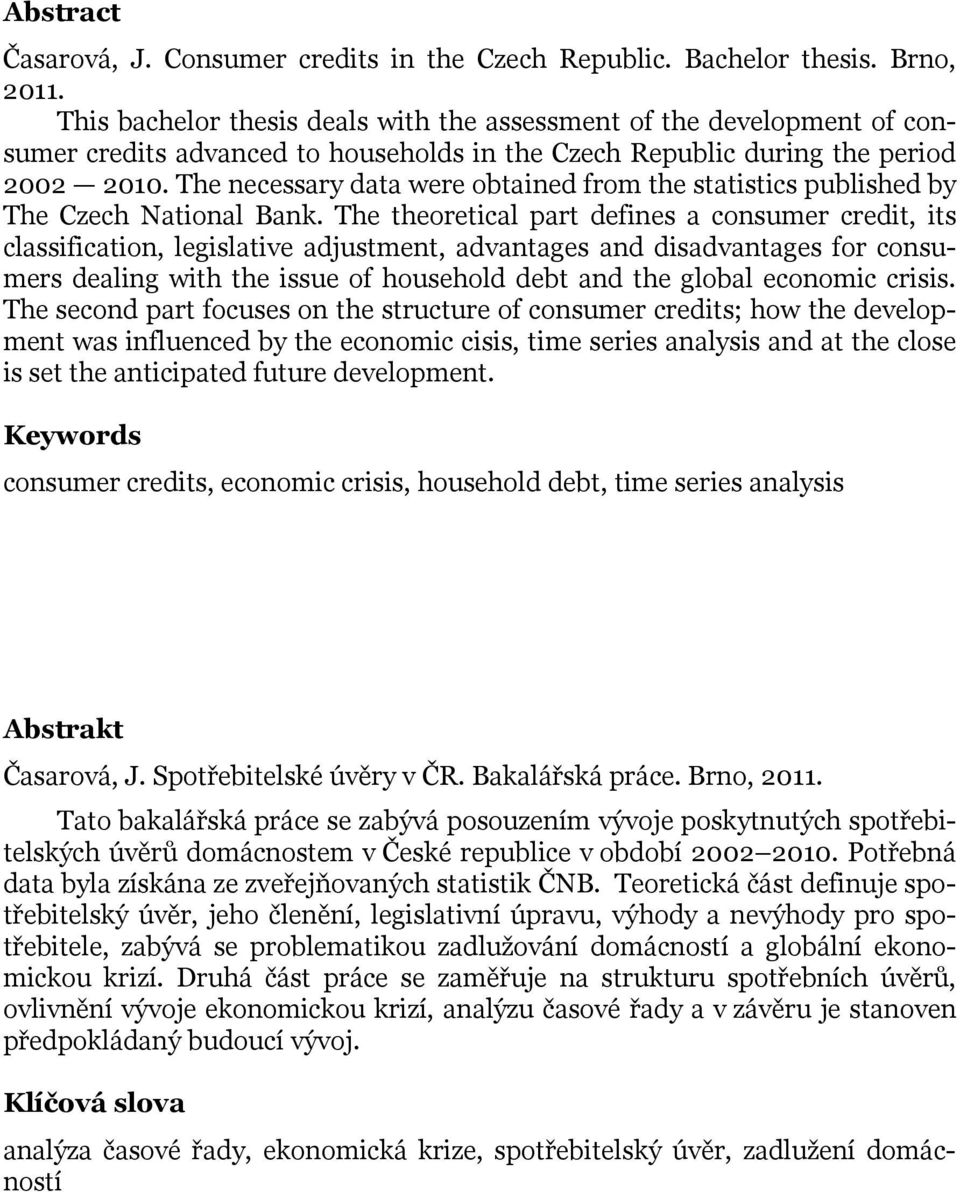 The necessary data were obtained from the statistics published by The Czech National Bank.