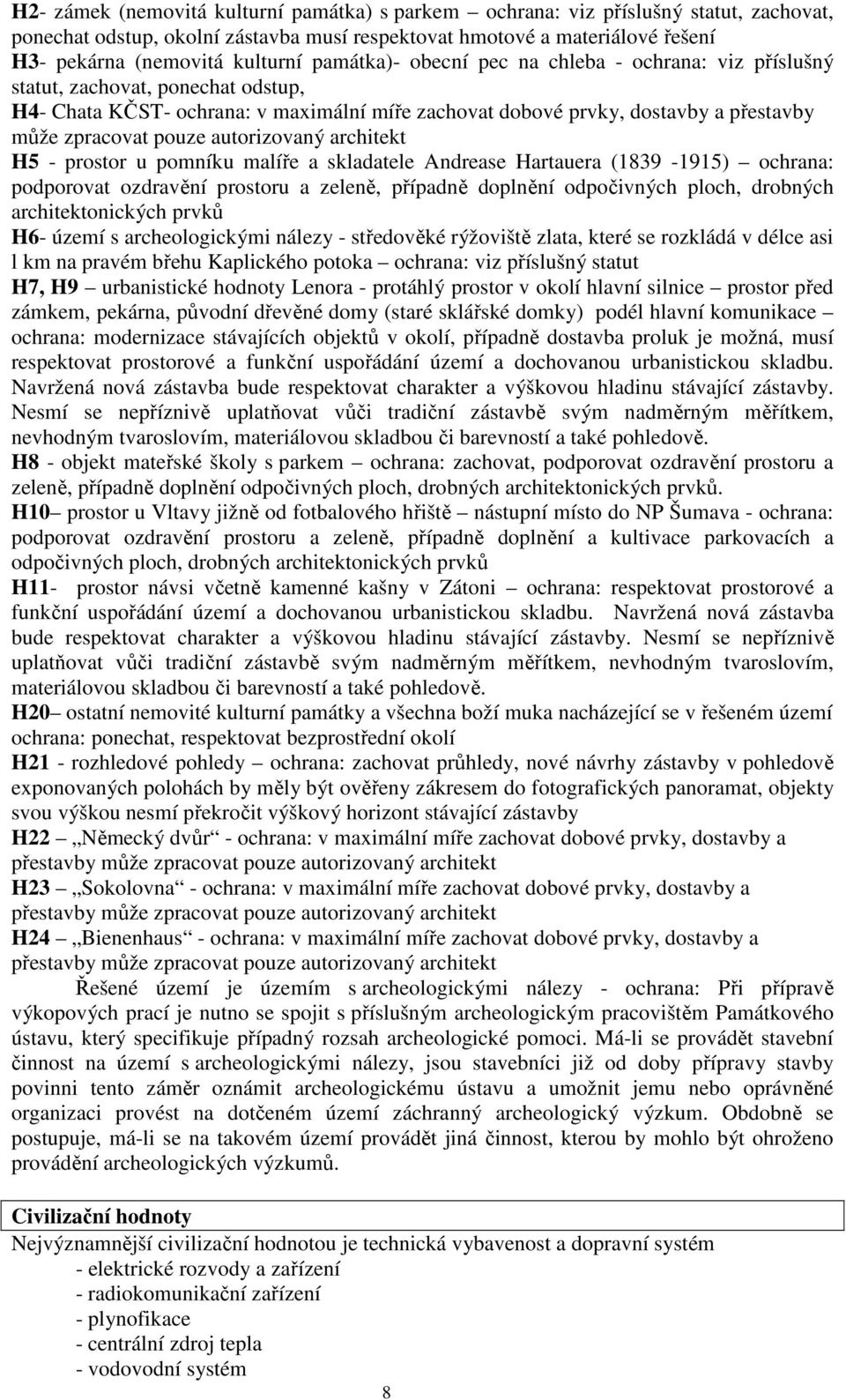 autorizovaný architekt H5 - prostor u pomníku malíře a skladatele Andrease Hartauera (1839-1915) ochrana: podporovat ozdravění prostoru a zeleně, případně doplnění odpočivných ploch, drobných