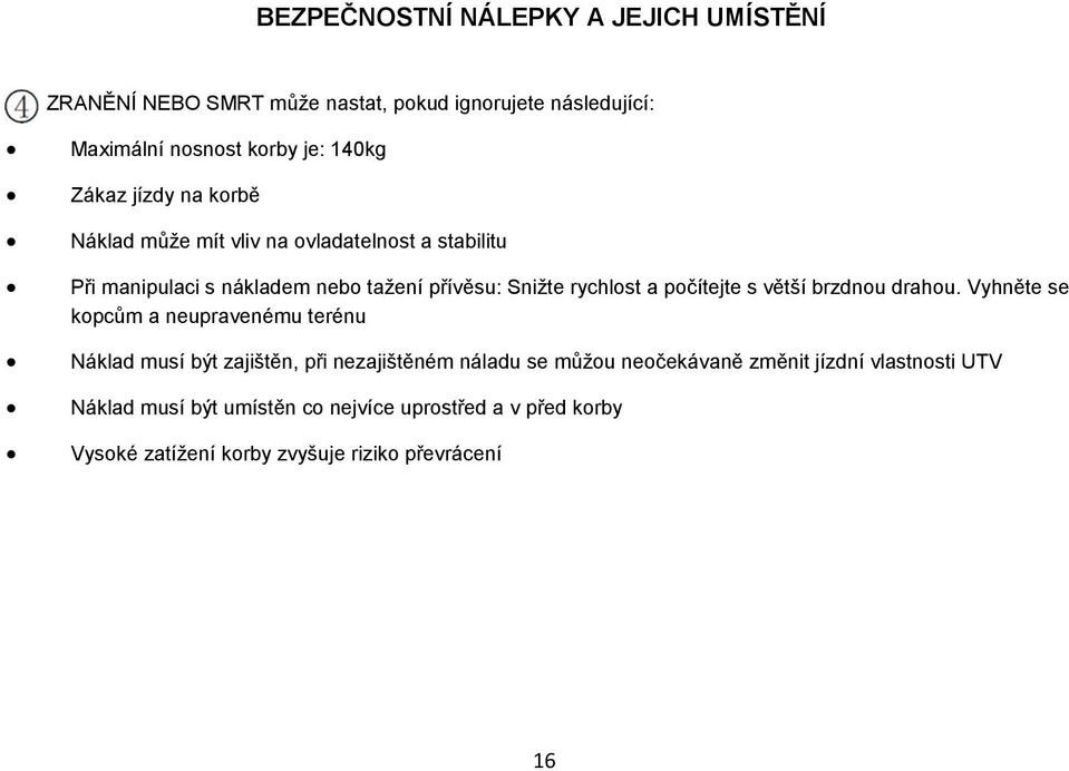 počítejte s větší brzdnou drahou.