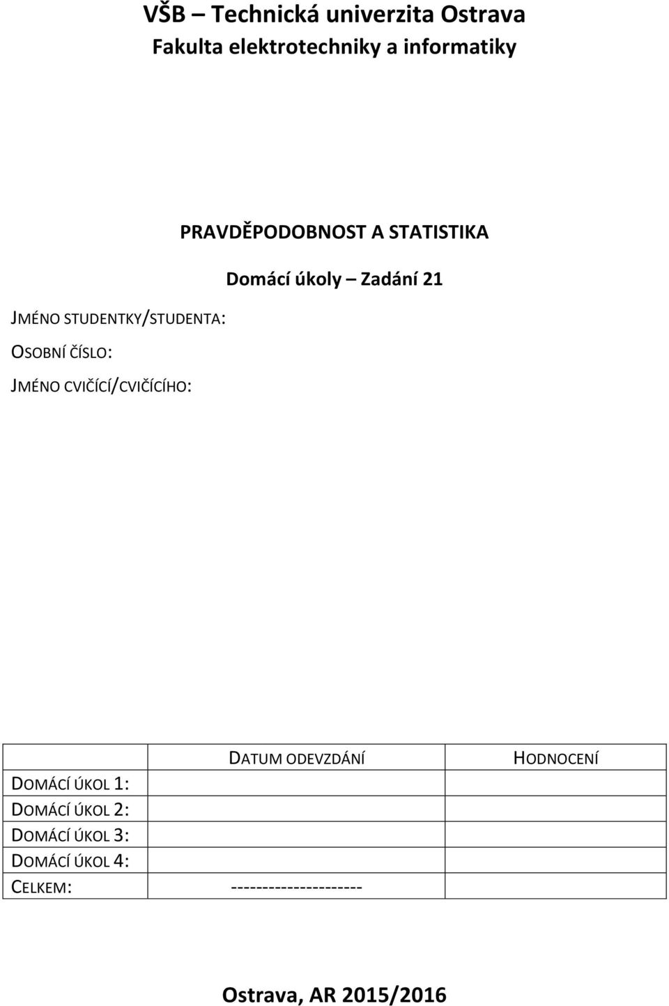 STATISTIKA Domácí úkoly Zadání 21 DATUM ODEVZDÁNÍ DOMÁCÍ ÚKOL 1: DOMÁCÍ ÚKOL 2: