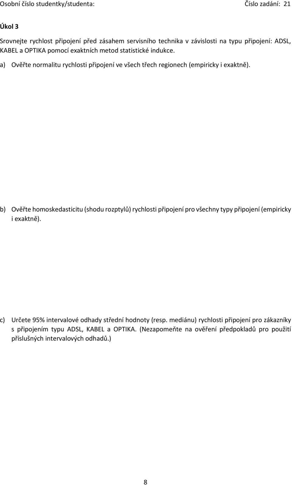 b) Ověřte homoskedasticitu (shodu rozptylů) rychlosti připojení pro všechny typy připojení (empiricky i exaktně).