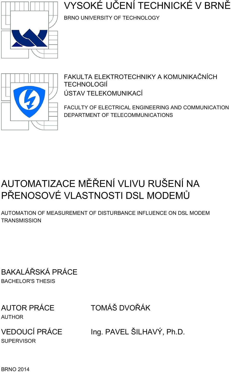 VLIVU RUŠENÍ NA PŘENOSOVÉ VLASTNOSTI DSL MODEMŮ AUTOMATION OF MEASUREMENT OF DISTURBANCE INFLUENCE ON DSL MODEM