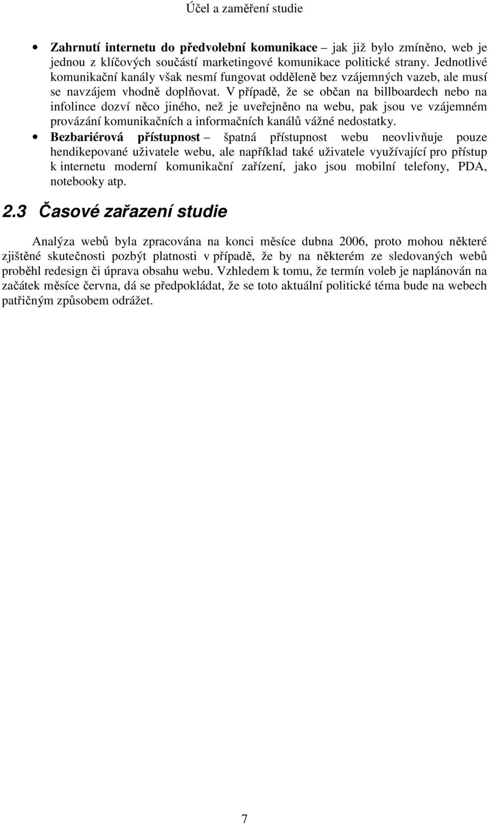 V případě, že se občan na billboardech nebo na infolince dozví něco jiného, než je uveřejněno na webu, pak jsou ve vzájemném provázání komunikačních a informačních kanálů vážné nedostatky.