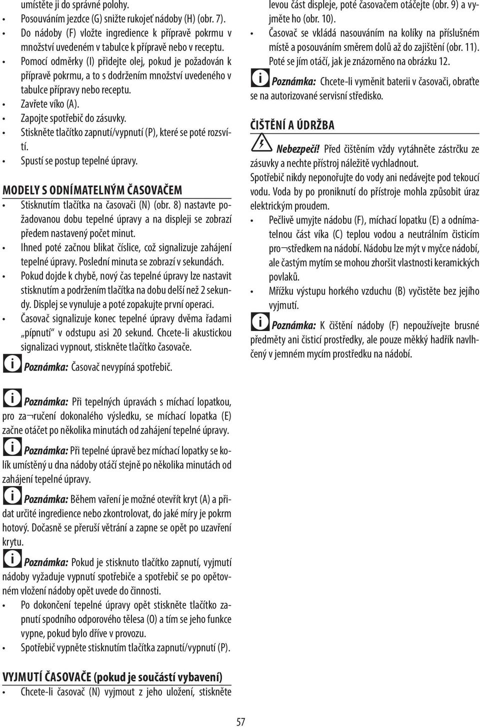 Stiskněte tlačítko zapnutí/vypnutí (P), které se poté rozsvítí. Spustí se postup tepelné úpravy. MODELY S ODNÍMATELNÝM ČASOVAČEM Stisknutím tlačítka na časovači (N) (obr.